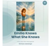 Emilia Knows What She Knows: A Story About What Really Happened | A Picture Book for Children Ages 3+ About Unsupervised Visits, Gaslighting, and ... - Picture Books for Strong Little Hearts)