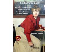 Emilia Pardo Bazán - Rebellion und Realismus - 7 Meistererzählungen - Rebelión y Realismo - 7 Cuentos Maestros: Bilingual Spanisch - Deutsch