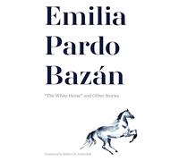 Emilia Pardo Bazán: "the White Horse" and Other Stories