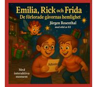 Emilia, Rick och Frida - De förlorade gåvornas hemlighet: Ett juläventyr om mod, vänskap och ljusets kraft