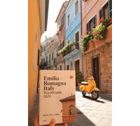 EMILIA - ROMAGNA ITALY TRAVEL GUIDE 2025: An updated guidebook to exploring Hidden Gems & Local Experiences with Detailed Interactive Maps, Best Itineraries, and Local Tips to the food valley.