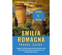 Emilia-Romagna Travel Guide 2025 & 2026: Explore the Gastronomic Heart of Northern Italy with Insider Tips and Easy Itineraries for an Unforgettable Journey (Unbeatable Travel Editions 2025+)
