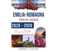 EMILIA-ROMAGNA TRAVEL GUIDE 2025-2026: Savor the Culinary Delights and Cultural Treasures of Northern Italy