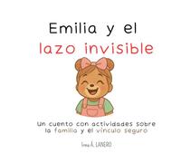 Emilia y el hilo invisible: Un cuento con actividades sobre la familia y el vínculo seguro