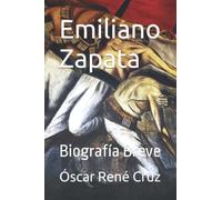 Emiliano Zapata: Biografía Breve