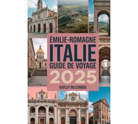 ÉMILIE-ROMAGNE ITALIE GUIDE DE VOYAGE 2025: Découvrez l'Émilie-Romagne guide de voyage avec cartes interactives, itinéraires et secrets locaux de la Vallée de la Gastronomie.