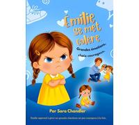 Émilie se met colère : Grandes émotions, choix courageux.: Livre pour enfants sur les émotions et la gestion de la colère (3-6 ans).
