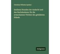 Emiliens Stunden der Andacht und des Nachdenkens: für die erwachsenen Töchter der gebildeten Stände