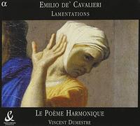 Emilio de' Cavalieri: Lamentations /Vincent Dumestre: Le Poème Harmonique