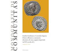Emilio Emiliano e Cornelia Supera. Potere effimero e memoria duratura di una coppia imperiale nel III secolo d.C (Monografie di Communitas)