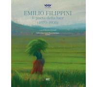 Emilio Filippini. Il poeta della luce (1870-1938). Catalogo della mostra (Rimini, 1 dicembre 2024-9 marzo 2025) (Arte)