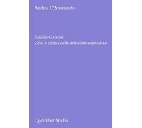 Emilio Garroni. Crisi e critica delle arti contemporanee (Quodlibet studio. Estetica e critica)