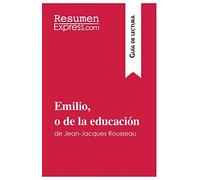 Emilio, o de la educación de Jean-Jacques Rousseau (Guía de lectura): Resumen y análisis completo