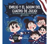 Emilio y el BOOM del Cuatro de Julio!: Una aventura inclusiva del Cuatro de Julio sobre autismo (Emilio’s World: Stories of Autism, Communication & Courage)