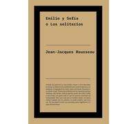 Emilio y Sofía o Los solitarios: Texto póstumo continuación de «Emilio o De la educación», tratado clave de Rousseau. (No Ficción)