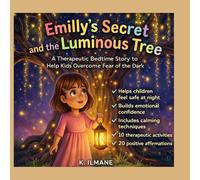 Emilly's Secret and the Luminous Tree: A Therapeutic Bedtime Story to Help Kids Overcome Fear of the Dark: Helps children feel safe at night, Builds ... activities, 20 Positive affirmations