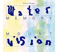 Emily A. Sprague - Water Memory Mount Vision