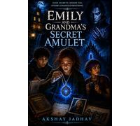 Emily and Grandma’s Secret Amulet: A Young Adult Dark Fantasy Adventure