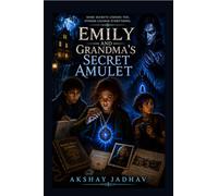 Emily and Grandma’s Secret Amulet: A Young Adult Dark Fantasy Adventure