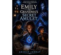Emily and Grandma’s Secret Amulet: A Young Adult Dark Fantasy Adventure