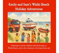 Emily and Sam's Waihi Beach Holiday Adventures: Dedicated to the children who find magic at Waihi Beach and the Volunteers who keep them safe
