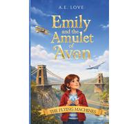 Emily and the Amulet of Avon: Book 1: The Flying Machines