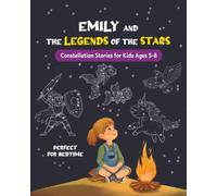 Emily and the Legends of the Stars: Constellation Stories for Kids Ages 5-8 (Emily's Space Adventures)