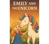 Emily and the Unicorn: The Power of Friendship and the Magic of Teamwork - A Heartwarming Adventure in a Land of Wonders