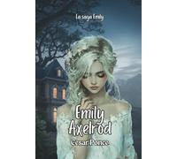 Emily Axelrod: Amor, secretos y poder detrás del laboratorio más peligroso del mundo. (La Saga Emily)