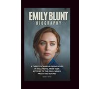 EMILY BLUNT BIOGRAPHY: A Career of Mind-blowing Roles in Hollywood, from Teen Actress to The Devil Wears Prada and Beyond