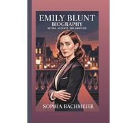 EMILY BLUNT BIOGRAPHY: Acting, Accents, and Ambition