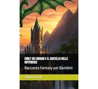 EMILY DEI DRAGHI E IL CASTELLO DELLE DIFFERENZE: Racconto Fantasy per Bambini