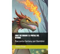EMILY DEI DRAGHI E IL PORTALE DEL RITORNO: Racconto Fantasy per Bambini