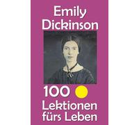 Emily Dickinson: 100 Lektionen fürs Leben