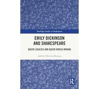 Emily Dickinson and Shakespeare: Queer Legacies and Queer World-Making (Routledge Studies in Shakespeare)