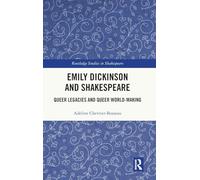 Emily Dickinson and Shakespeare: Queer Legacies and Queer World-Making (Routledge Studies in Shakespeare)
