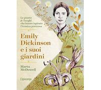 Emily Dickinson e i suoi giardini. Le piante e i luoghi che hanno ispirato l'iconica poetessa
