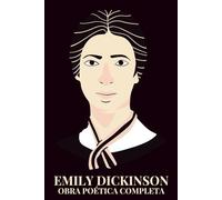 Emily Dickinson: Obra poética completa: Versos inmortales del siglo XIX estadounidense en una selección única de composiciones líricas, reflexiones sobre el alma, la naturaleza y la existencia