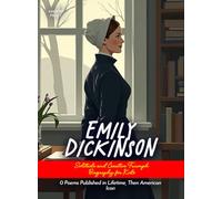 Emily Dickinson Solitude and Creative Triumph Biography for Kids: 0 Poems Published in Lifetime, Then American Icon