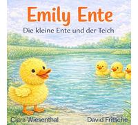 Emily Ente: Die kleine Ente und der Teich (Growlayer Kids)