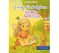 Emily Funkelglanz - Ein Ausmalbuch ab 5 Jahren: Zum Malen, Staunen, Träumen - und um Selbstwert & Fantasie zu entfalten.