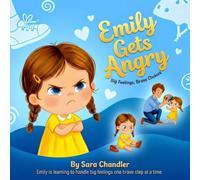 Emily Gets Angry: Big Feelings Brave Choices.: Children’s book about Emotions and Anger Management. (Ages 3-6)