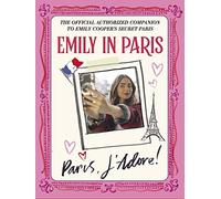 Emily in Paris: Paris, J’Adore!: The Official Authorized Companion