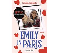 Emily in Paris: Roman - Der Roman zum großen NETFLIX-Serienerfolg »Emily in Paris«