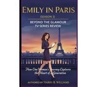 Emily in Paris: (Season 3) Beyond the Glamour TV Series Review: How One Woman’s Journey Captures the Heart of a Generation (“Emily in Paris: Love, Dreams, and the City of Light”)