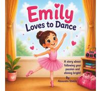 Emily Loves to Dance: A Sweet Story About Following Your Dreams