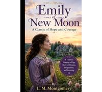 Emily of New Moon A Classic of Hope and Courage