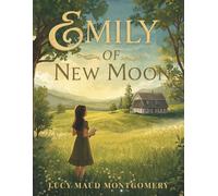 Emily of New Moon: A Coming-of-Age Story of Imagination and Finding Your Voice