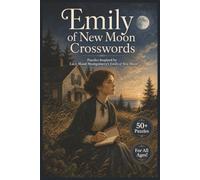 Emily of New Moon Crosswords: L. M. Montgomery Classic Literature Puzzles Featuring Emily Starr, Family, Island Life, and Literary Ambition