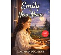 Emily of New Moon - Large Print: L M Montgomery’s Timeless Coming-of-Age Canadian Fiction Classic - Original 1923 Unabridged Edition HARDCOVER